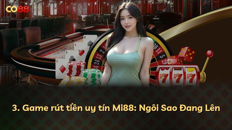 3. Game rút tiền uy tín Mi88: Ngôi Sao Đang Lên
