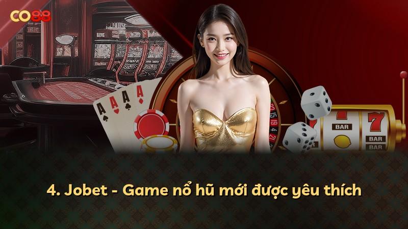4. Jobet - Game nổ hũ mới được yêu thích