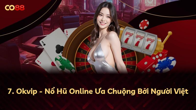 7. Okvip - Nổ Hũ Online Ưa Chuộng Bởi Người Việt