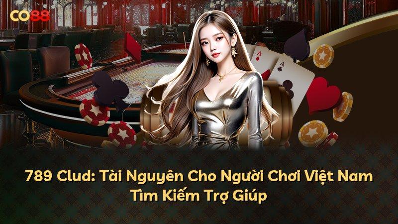 789 Clud: Tài Nguyên Cho Người Chơi Việt Nam Tìm Kiếm Trợ Giúp