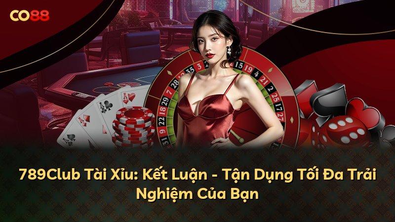 789Club Tài Xỉu: Kết Luận - Tận Dụng Tối Đa Trải Nghiệm Của Bạn