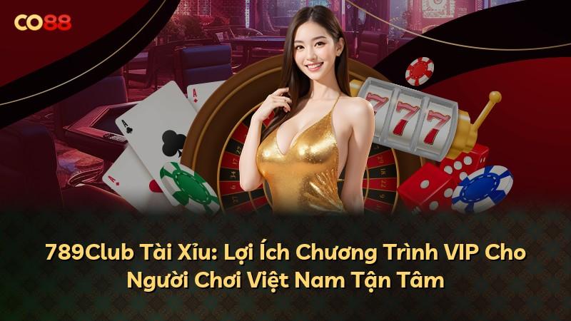 789Club Tài Xỉu: Lợi Ích Chương Trình VIP Cho Người Chơi Việt Nam Tận Tâm