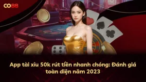 App tài xỉu 50k rút tiền nhanh chóng: Đánh giá toàn diện năm 2025
