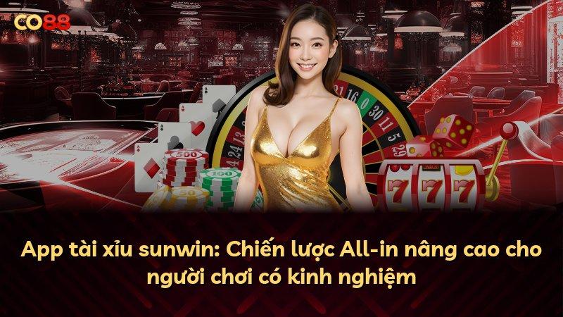 App tài xỉu sunwin: Chiến lược All-in nâng cao cho người chơi có kinh nghiệm