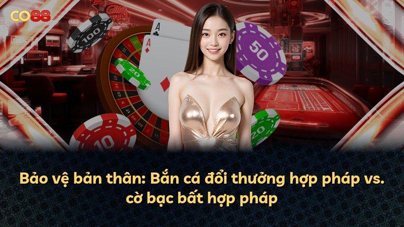 Bảo vệ bản thân: Bắn cá đổi thưởng hợp pháp vs. cờ bạc bất hợp pháp