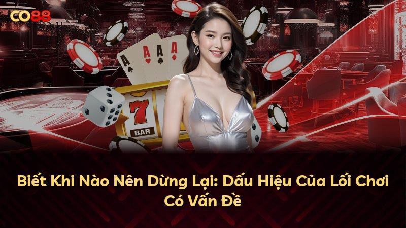 Biết Khi Nào Nên Dừng Lại: Dấu Hiệu Của Lối Chơi Có Vấn Đề