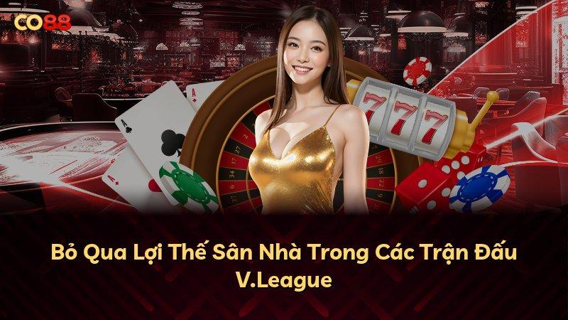 Bỏ Qua Lợi Thế Sân Nhà Trong Các Trận Đấu V.League