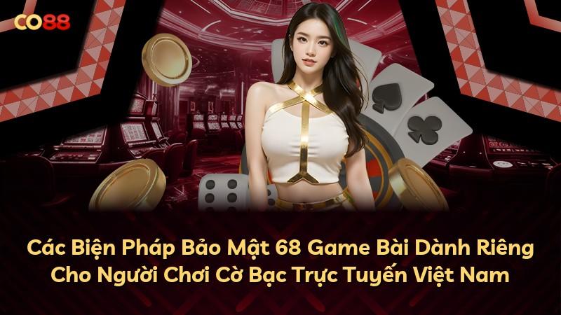 Các Biện Pháp Bảo Mật 68 Game Bài Dành Riêng Cho Người Chơi Cờ Bạc Trực Tuyến Việt Nam