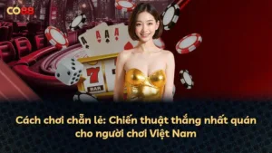 Cách chơi chẵn lẻ: Chiến thuật thắng nhất quán cho người chơi Việt Nam