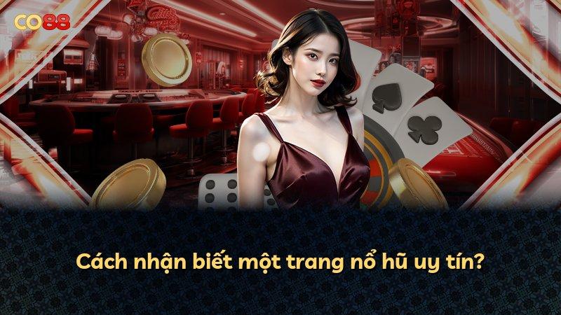 Cách nhận biết một trang nổ hũ uy tín?