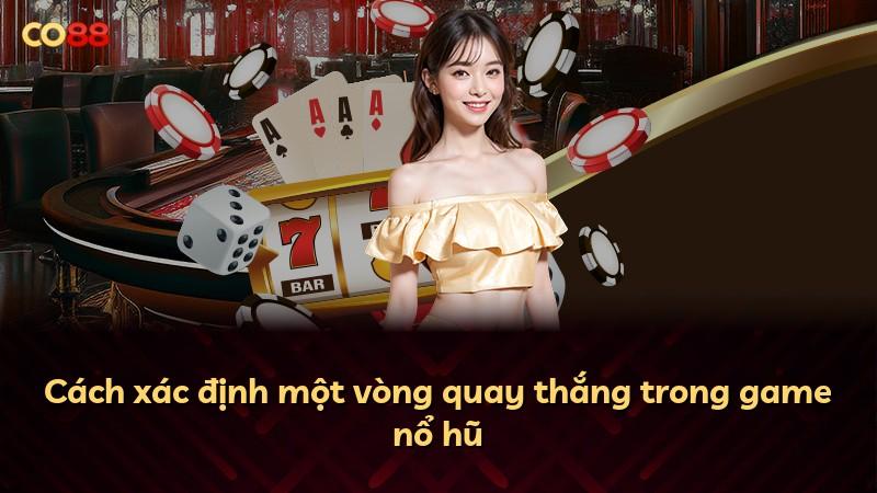 Cách xác định một vòng quay thắng trong game nổ hũ