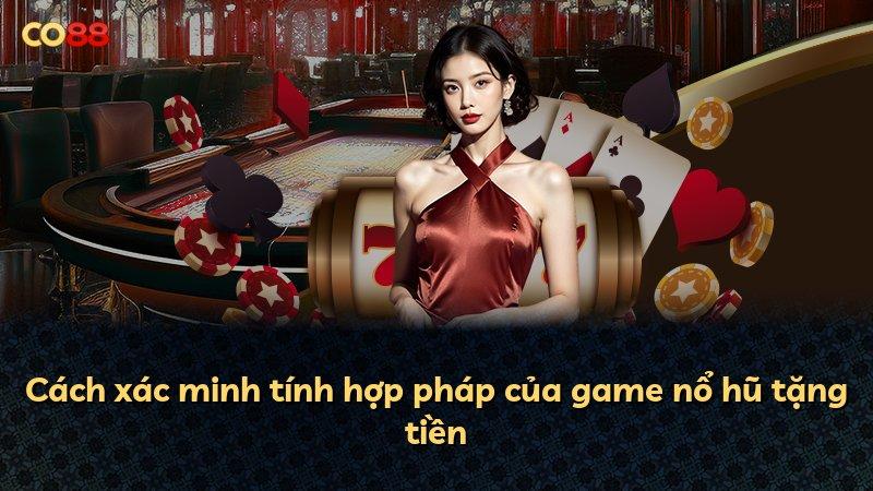Cách xác minh tính hợp pháp của game nổ hũ tặng tiền