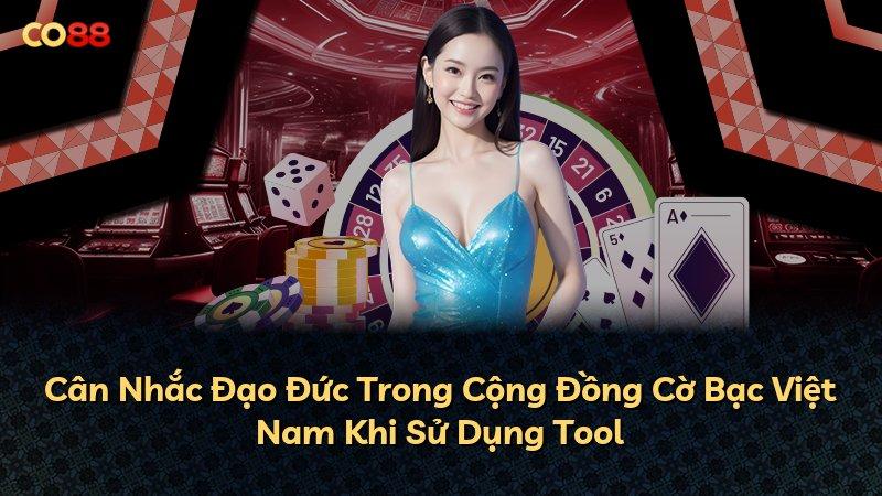 Cân Nhắc Đạo Đức Trong Cộng Đồng Cờ Bạc Việt Nam Khi Sử Dụng Tool