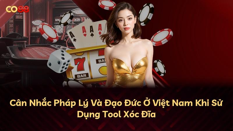 Cân Nhắc Pháp Lý Và Đạo Đức Ở Việt Nam Khi Sử Dụng Tool Xóc Đĩa