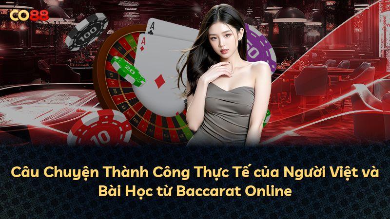 Câu Chuyện Thành Công Thực Tế của Người Việt và Bài Học từ Baccarat Online