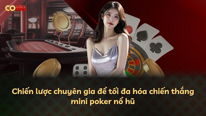Chiến lược chuyên gia để tối đa hóa chiến thắng mini poker nổ hũ