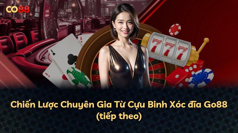Chiến Lược Chuyên Gia Từ Cựu Binh Xóc đĩa Go88 (tiếp theo)