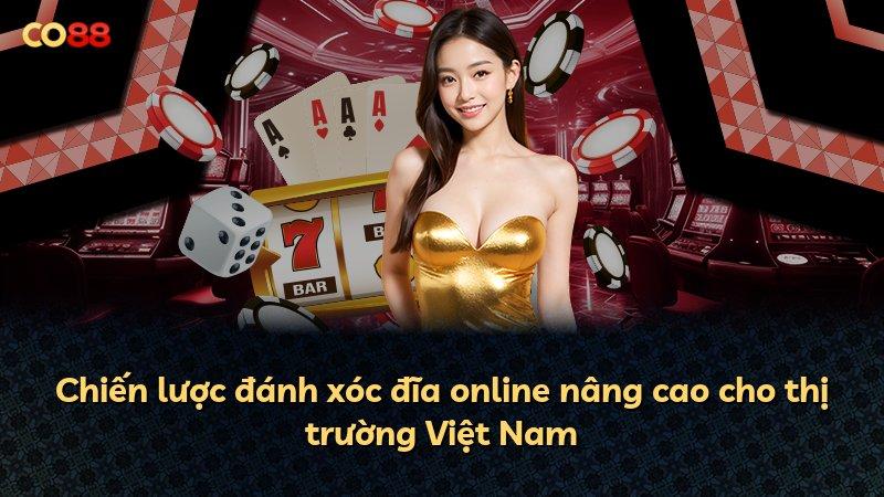 Chiến lược đánh xóc đĩa online nâng cao cho thị trường Việt Nam