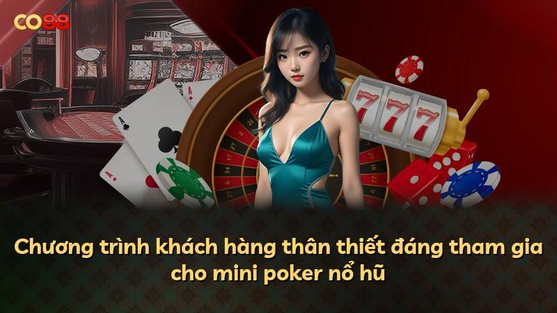 Chương trình khách hàng thân thiết đáng tham gia cho mini poker nổ hũ