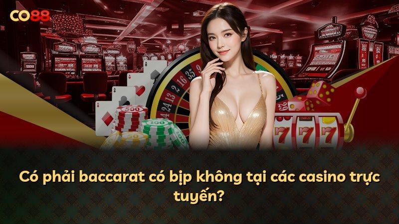Có phải baccarat có bịp không tại các casino trực tuyến?