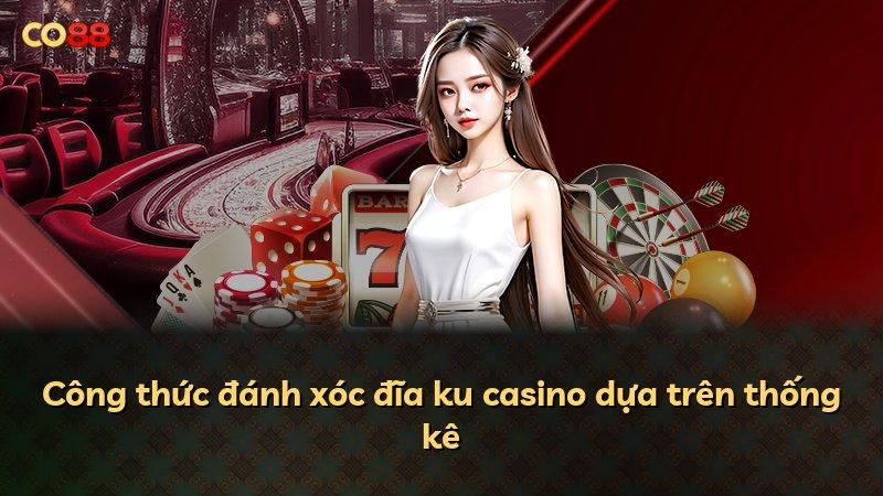 Công thức đánh xóc đĩa ku casino dựa trên thống kê
