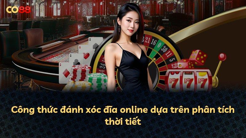 Công thức đánh xóc đĩa online dựa trên phân tích thời tiết