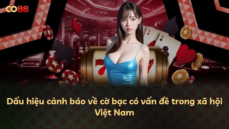 Dấu hiệu cảnh báo về cờ bạc có vấn đề trong xã hội Việt Nam