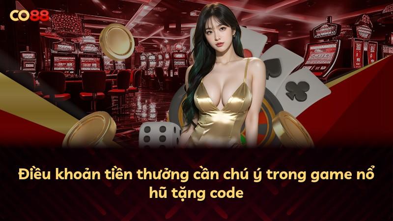 Điều khoản tiền thưởng cần chú ý trong game nổ hũ tặng code