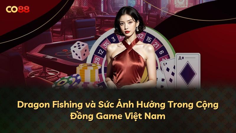Dragon Fishing và Sức Ảnh Hưởng Trong Cộng Đồng Game Việt Nam