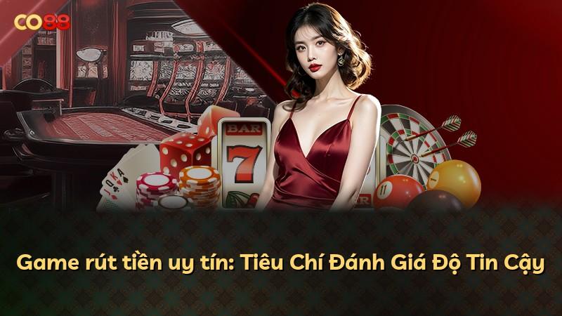 Game rút tiền uy tín: Tiêu Chí Đánh Giá Độ Tin Cậy