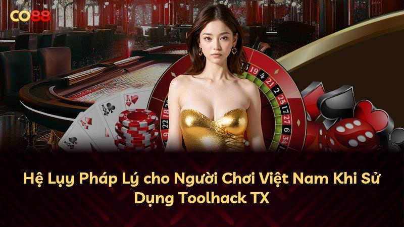 Hệ Lụy Pháp Lý cho Người Chơi Việt Nam Khi Sử Dụng Toolhack TX