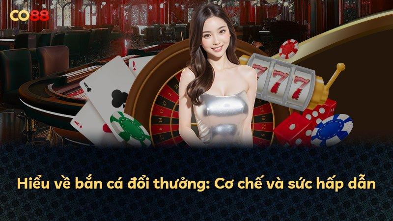Hiểu về bắn cá đổi thưởng: Cơ chế và sức hấp dẫn