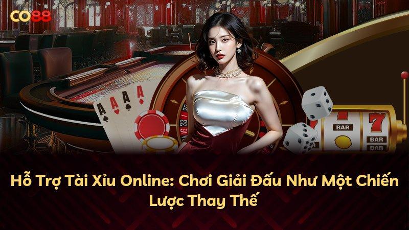 Hỗ Trợ Tài Xỉu Online: Chơi Giải Đấu Như Một Chiến Lược Thay Thế