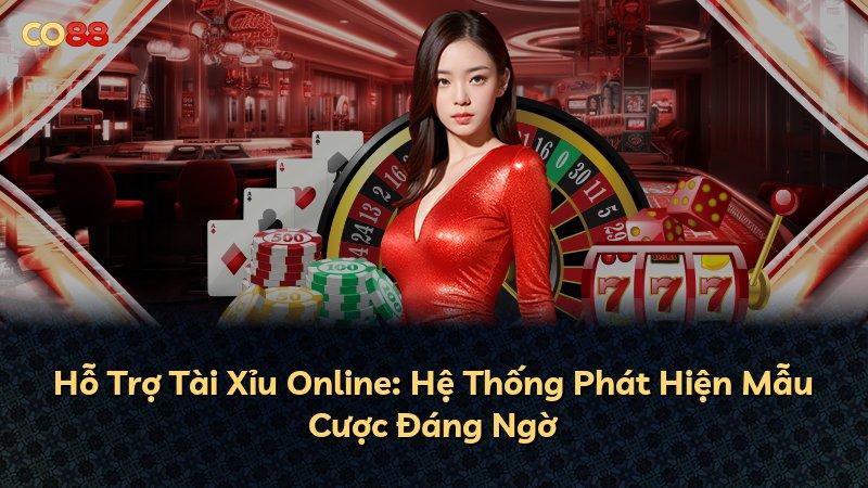 Hỗ Trợ Tài Xỉu Online: Hệ Thống Phát Hiện Mẫu Cược Đáng Ngờ