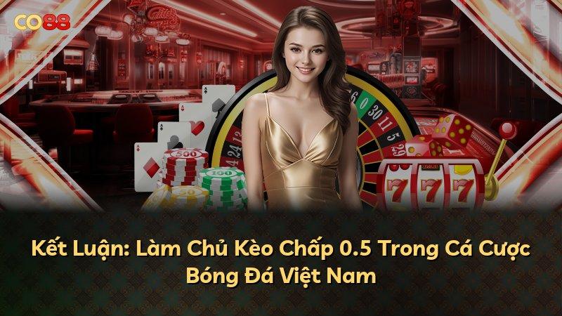 Kết Luận: Làm Chủ Kèo Chấp 0.5 Trong Cá Cược Bóng Đá Việt Nam