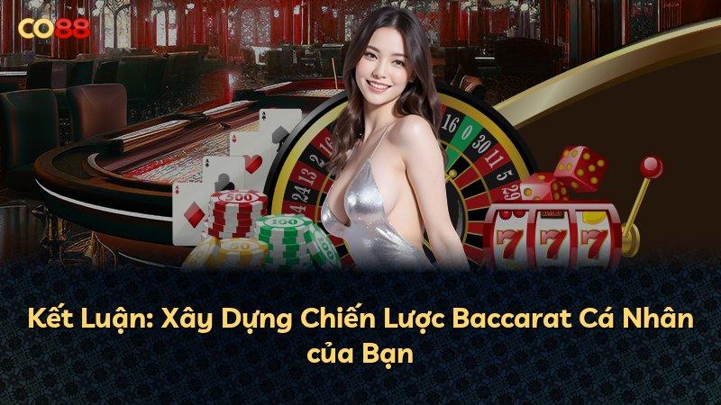 Kết Luận: Xây Dựng Chiến Lược Baccarat Cá Nhân của Bạn