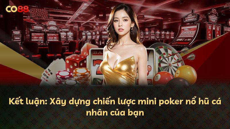 Kết luận: Xây dựng chiến lược mini poker nổ hũ cá nhân của bạn