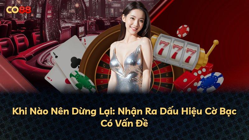Khi Nào Nên Dừng Lại: Nhận Ra Dấu Hiệu Cờ Bạc Có Vấn Đề