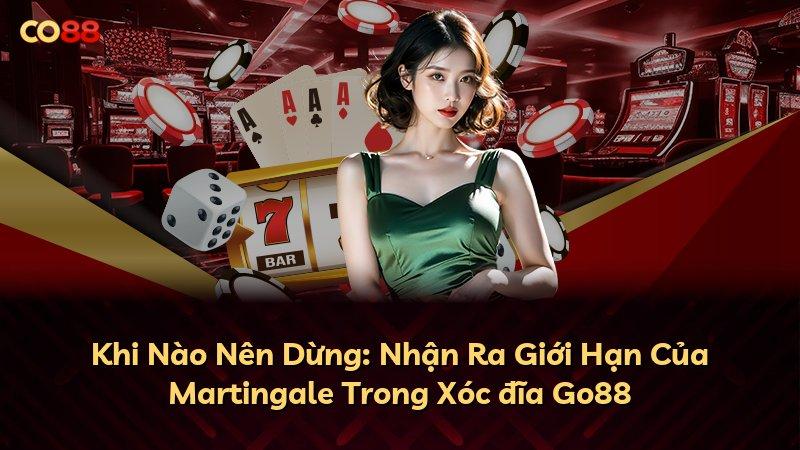 Khi Nào Nên Dừng: Nhận Ra Giới Hạn Của Martingale Trong Xóc đĩa Go88