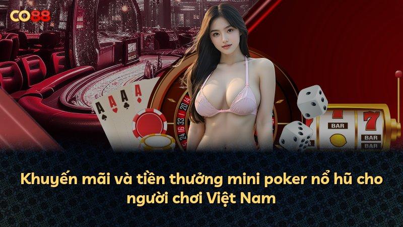 Khuyến mãi và tiền thưởng mini poker nổ hũ cho người chơi Việt Nam