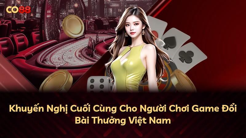 Khuyến Nghị Cuối Cùng Cho Người Chơi Game Đổi Bài Thưởng Việt Nam