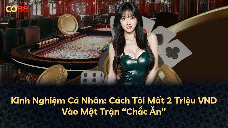 Kinh Nghiệm Cá Nhân: Cách Tôi Mất 2 Triệu VND Vào Một Trận “Chắc Ăn”