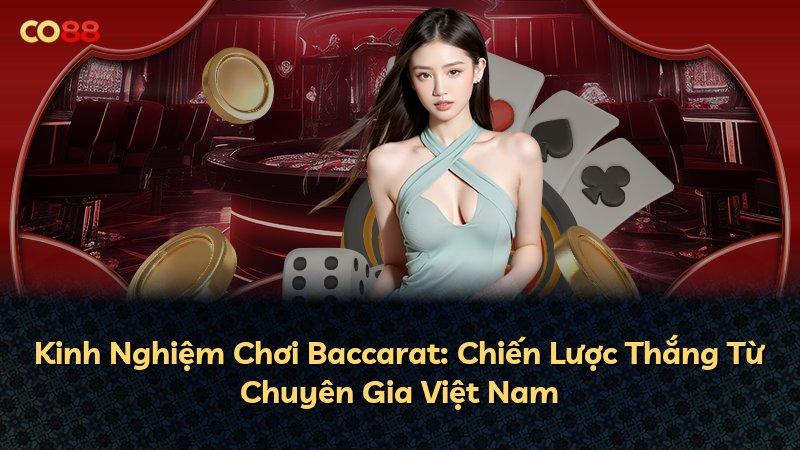 Kinh Nghiệm Chơi Baccarat: Chiến Lược Thắng Từ Chuyên Gia Việt Nam