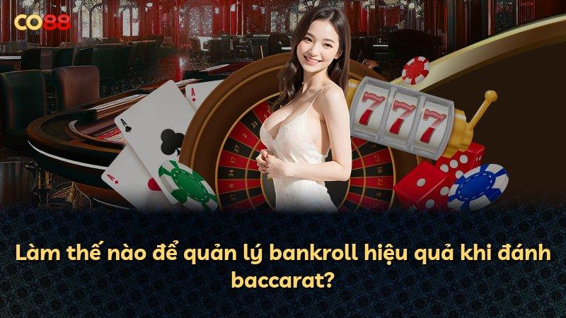 Làm thế nào để quản lý bankroll hiệu quả khi đánh baccarat?
