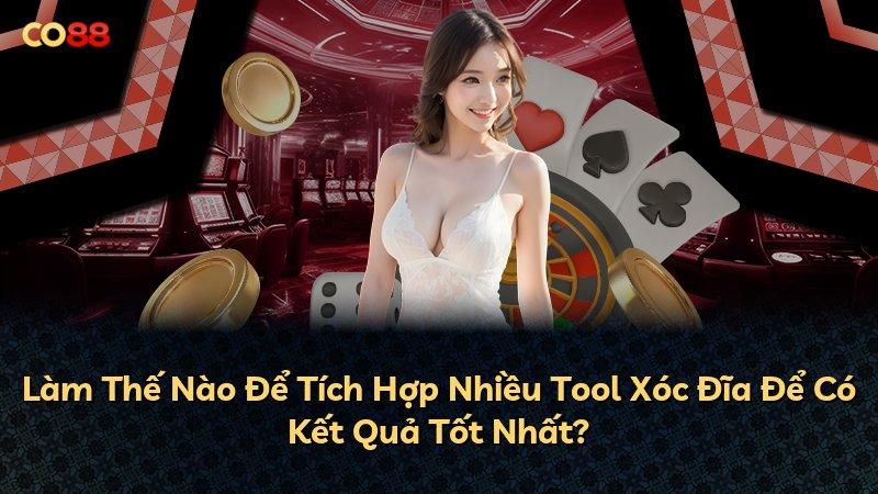 Làm Thế Nào Để Tích Hợp Nhiều Tool Xóc Đĩa Để Có Kết Quả Tốt Nhất?