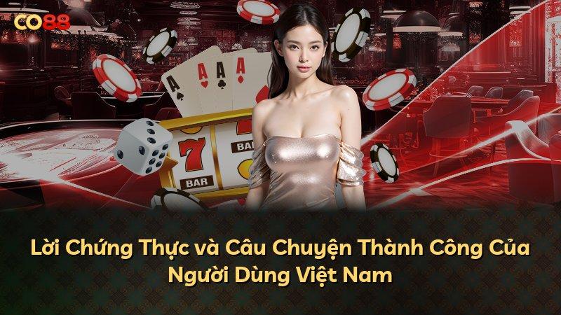 Lời Chứng Thực và Câu Chuyện Thành Công Của Người Dùng Việt Nam