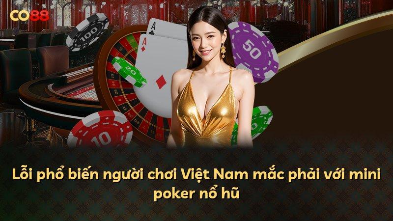 Lỗi phổ biến người chơi Việt Nam mắc phải với mini poker nổ hũ