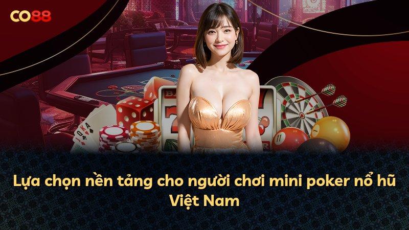 Lựa chọn nền tảng cho người chơi mini poker nổ hũ Việt Nam