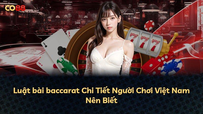 Luật bài baccarat Chi Tiết Người Chơi Việt Nam Nên Biết