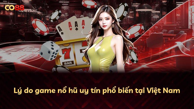 Lý do game nổ hũ uy tín phổ biến tại Việt Nam